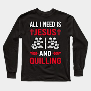 I Need Jesus And Quilling Long Sleeve T-Shirt